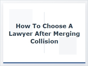 Guide to Selecting a Lawyer After a Merger Accident
