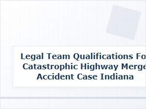 Essential Qualifications for Your Indiana Truck Accident Lawyer