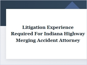 What Makes an Indiana Merging Accident Attorney Qualified